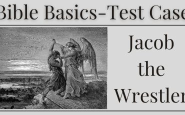 Bible Basics-Test Case-Jacob the Wrestler