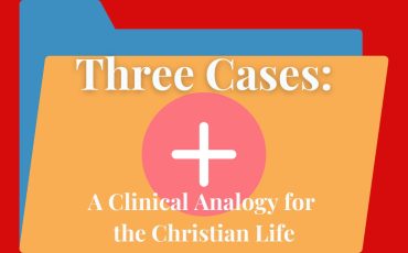 CT-Three Cases-A Clinical Analogy for the Christian Life